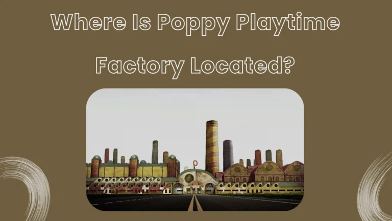 Where Is Poppy Playtime Factory Located Featured Image